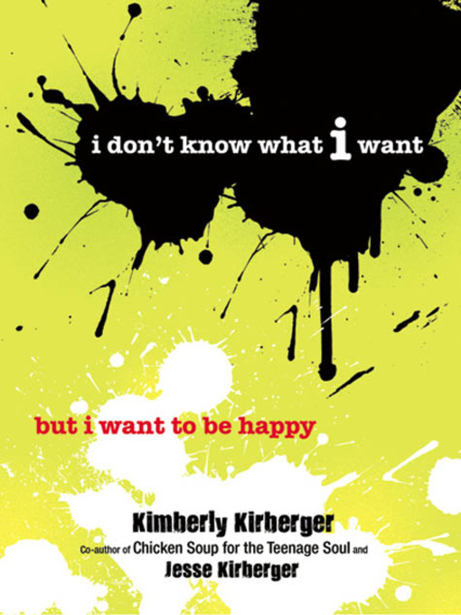 Title details for I Don't Know What I Want But I Want to Be Happy by Kimberly Kirberger - Available